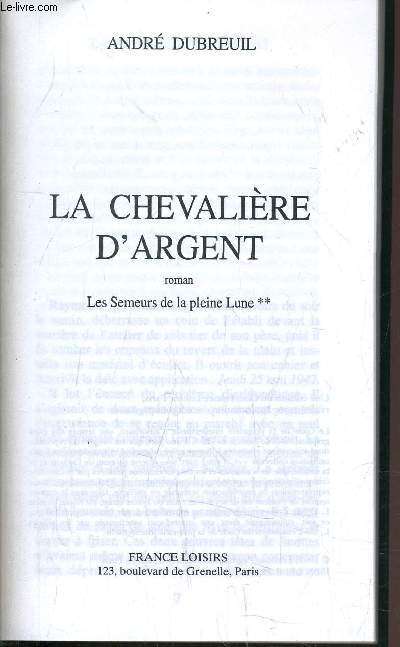 LES SEMEURS DE LA PLEINE LUNE - TOME 2 : LA CHEVALIERE D'ARGENT.