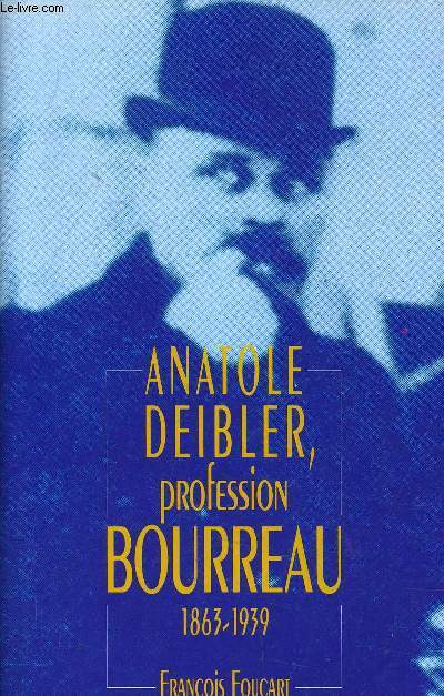 ANATOLE DEIBLER, PROFESSION BOURREAU 1863 - 1939.