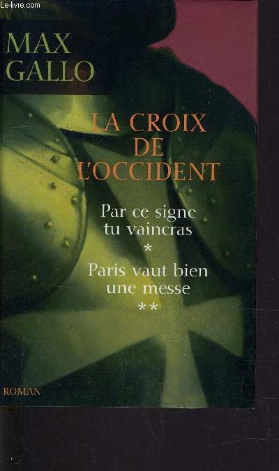 LA CROIX DE L'OCCIDENT - PAR CE SIGNE TU VAINCRAS - PARIS VAUT BIEN UNE MESSE.