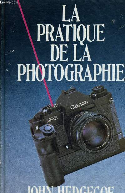 LA PRATIQUE DE LA PHOTOGRAPHIE.