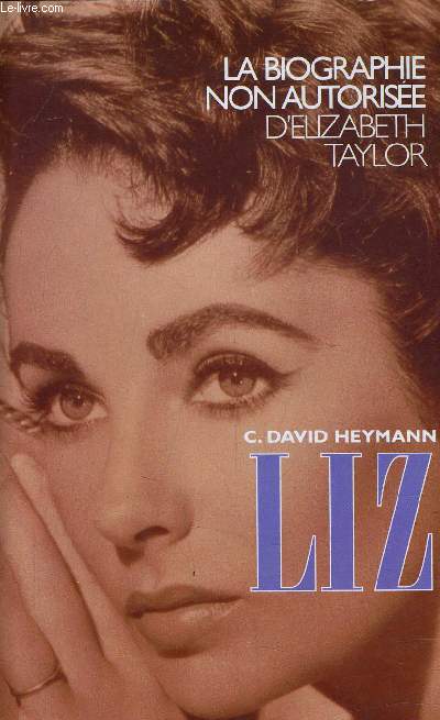 LIZ - LA BIOGRAPHIE NON AUTORISEE D'ELIZABETH TAYLOR.