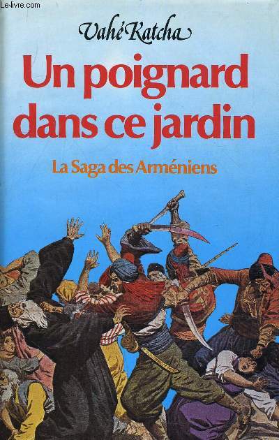 UN POIGNARD DANS CE JARDIN - LA SAGA DES ARMENIENS.