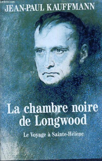 LA CHAMBRE NOIRE DE LONGWOOD - LE VOYAGE A SAINTE-HELENE.
