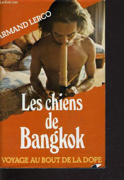 LES CHIENS DE BANGKOK - VOYAGE AU BOUT DE LA DOPE.