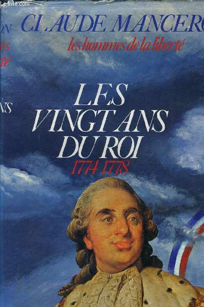 LES HOMMES DE LA LIBERTE - TOME 1 : LES VINGT ANS DU ROI 1774/1778.