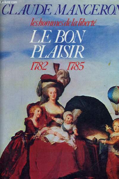 LES HOMMES DE LA LIBERTE - TOME 3 : LE BON PLAISIR 1782/1785.