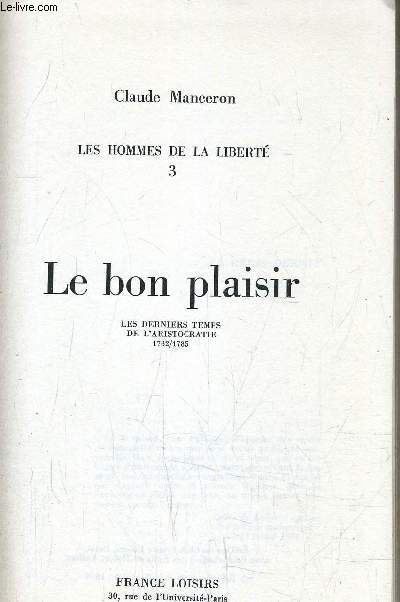 LES HOMMES DE LA LIBERTE - TOME 3 : LE BON PLAISIR 1782/1785.