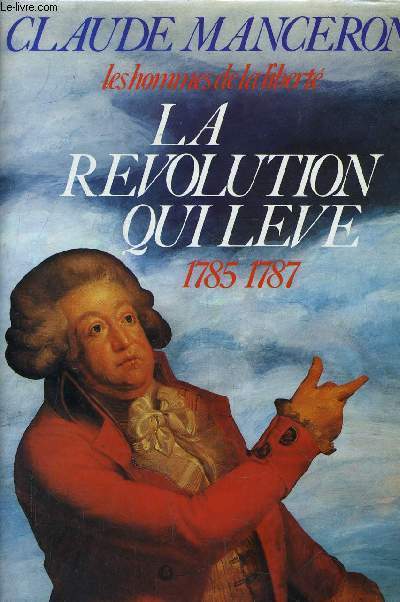 LES HOMMES DE LA LIBERTE - TOME 4 : LA REVOLUTION QUI LEVE 1785/1787.