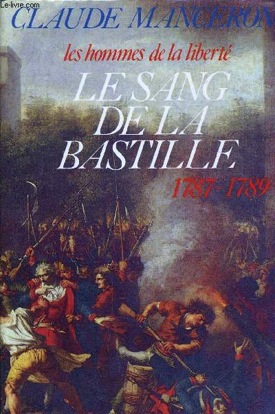 LES HOMMES DE LA LIBERTE - TOME 5 : LE SANG DE LA BASTILLE 1797/1789.