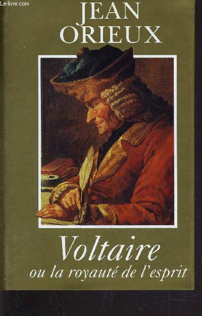 VOLTAIRE OU LA ROYAUTE DE L'ESPRIT.