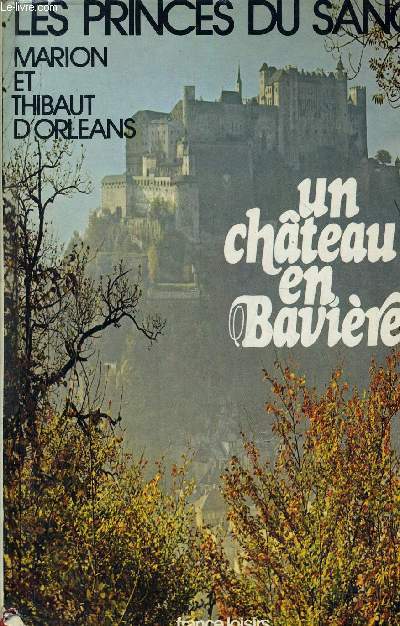 LES PRINCES DU SANG - UN CHATEAU EN BAVIERE.