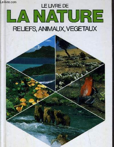 LE LIVRE DE LA NATURE - RELIEFS, ANIMAUX, VEGETAUX.