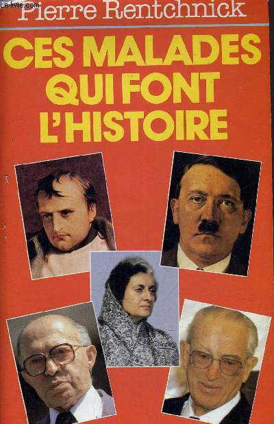 CES MALADES QUI FONT L'HISTOIRE.