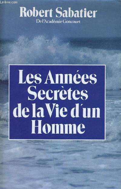 LES ANNEES SECRETES DE LA VIE D'UN HOMME.