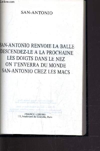 SAN-ANTONIO RENVOIE LA BALLE / DESCENDEZ-LE A LA PROCHAINE / LES DOIGTS DANS LE NEZ / ON T'ENVERRA DU MONDE / SAN-ANTONIO CHEZ LES MACS.