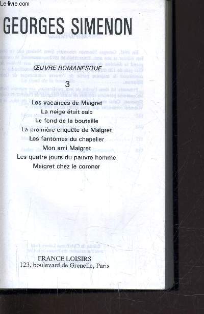 TOUT SIMENON - TOME 3 : LES VACANCES DE MAIGRET / LA NEIGE ETAIT SALE / LE FOND DE LA BOUTEILLE / LA PREMIERE ENQUETE DE MAIGRET / LES FANTOMES DU CHAPELIER / MON AMI MAIGRET / LES QUATRE JOURS DU PAUVRE HOMME / MAIGRET CHEZ LE CORONER.