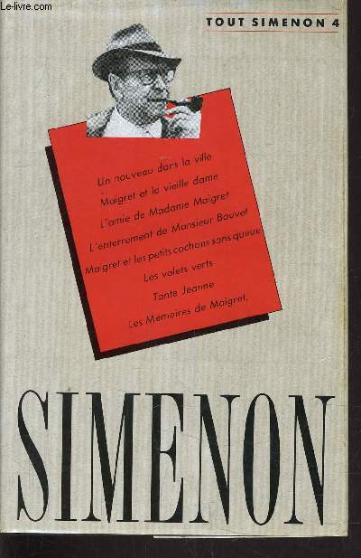 TOUT SIMENON - TOME 4 : UN NOUVEAU DANS LE VILLE / MAIGRET ET LA VIEILLE DAME / L'AMIE DE MADAME MAIGRET / L'ENTERREMENT DE MONSIEUR BOUVET / MAIGRET ET LES PETITS COCHONS SANS QUEUE / LES VOLETS VERTS / TANTE JEANNE / LES MEMOIRES DE MAIGRET.