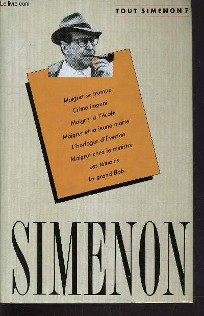 TOUT SIMENON - TOME 7 : MAIGRET SE TROMPE / CRIME IMPUNI / MAIGRET A L'ECOLE / MAIGRET ET LA JEUNE MORTE / L'HORLOGER D'EVERTON / MAIGRET CHEZ LE MINISTRE / LES TEMOINS / LE GRAND BOB.