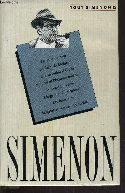 TOUT SIMENON - TOME 15 : LE RICHE HOMME / LA FOLLE DE MAIGRET / LA DISPOSITION D'ODILE / MAIGRET ET L'HOMME TOUT SEUL / LA CAGE DE VERRE / MAIGRET ET L'INDICATEUR / LES INNOCENTS / MAIGRET ET MONSIEUR CHARLES.