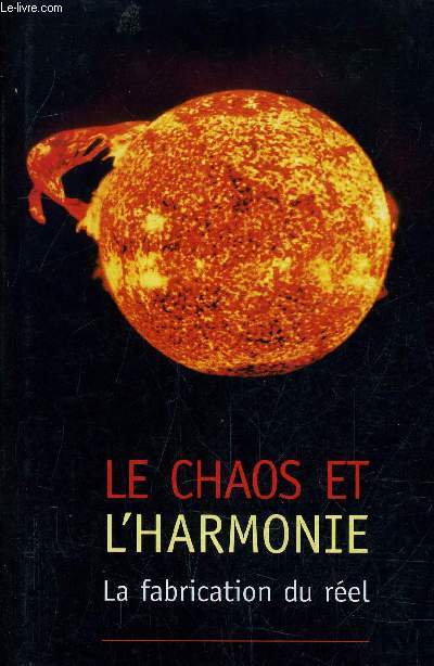LE CHAOS ET L'HARMONIE - LA FABRICATION DU REELLE.