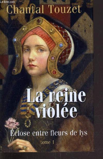 LA REINE VIOLEE - ECLOSE ENTRE FLEUR DE LYS TOME 1.
