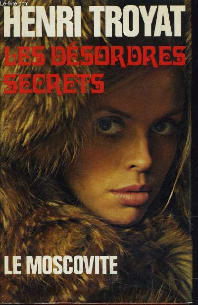 LES DESORDRES SECRETS ( SUITE DE MOSCOVITE ) VOLUME 2 DE LA TRIOLOGIE RUSSE.