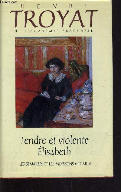LES SEMAILLES ET LES MOISSONS - TOME 4 : TENDRE ET VIOLENTE ELISABETH.