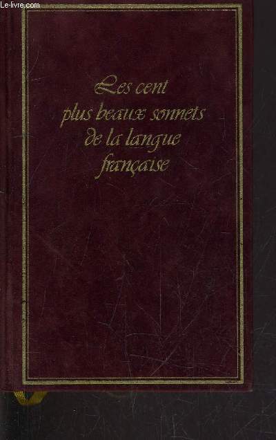 LES CENT PLUS BEAUX SONNETS DE LA LANGUE FRANCAISE.