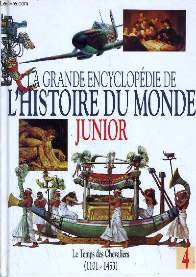 LA GRANDE ENCYCLOPEDIE DE L'HISTOIRE DU MONDE JUNIOR - VOLUME 4 : LE TEMPS DES CHEVALIERS ( LE TEMPS DES CHEVALIERS (1100 - 1453).