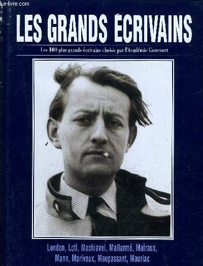LES GRANDS ECRIVAINS - VOLUME 7 : London Jack / Pierre Loti / Machiavel / Mallarme / Andre Malraux / Thomas Mann / Marivaux / Guy de Maupassant / Francois Mauriac.