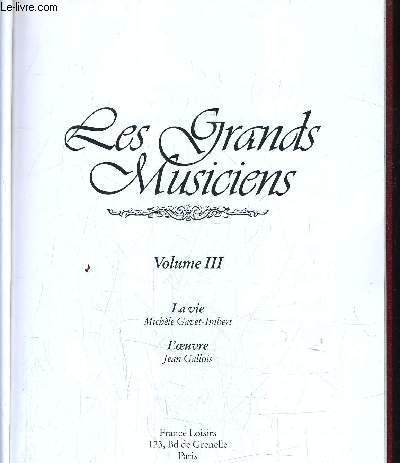 LES GRANDS MUSICIENS - VOLUME 3 : LA VIE / L'OEUVRE