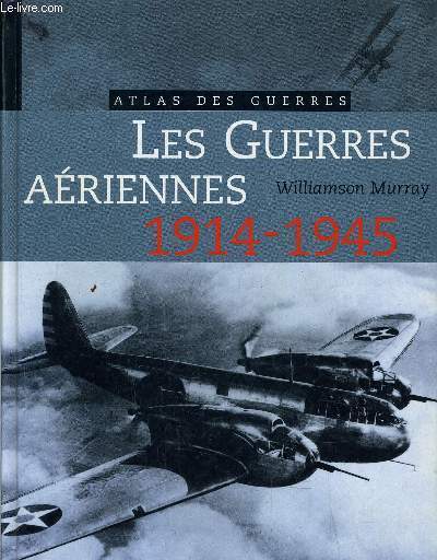 LES GUERRES AERIENNES 1914 - 1945.