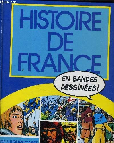HISTOIRE DE FRANCE EN BANDES DESSINEES - DE HUGUES CAPET A BOUVINES.