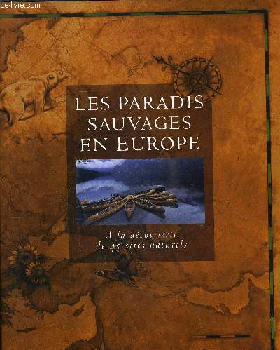 LES PARADIS SAUVAGES EN EUROPE - A LA DECOUVERTE DE 45 SITES NATURELS.