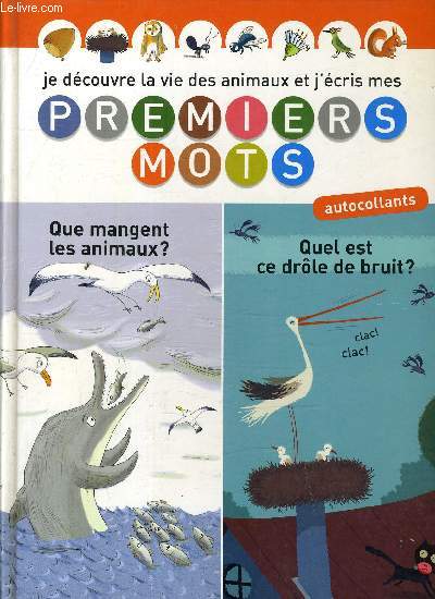 JE DECOUVRE LA VIE DES ANIMAUX ET J'ECRIS MES PREMIERS MOTS - QUE MANGENT LES ANIMAUX ? / QUEL EST CE DROLE DE BRUIT ?.