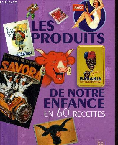 LES PRODUITS DE NOTRE ENFANCE - EN 60 RECETTES.