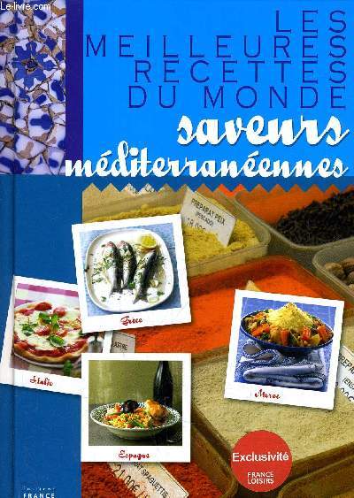 LES MEILLEURES RECETTES DU MONDE - SAVEURS MEDITERRANEENNES.