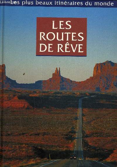 LES PLUS BEAUX ITINERAIRES DU MONDE - LES ROUTES DE REVE.