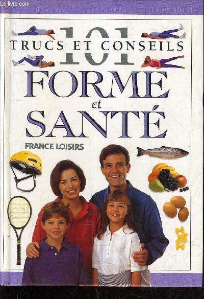 101 TRUCS ET CONSEILS - FORME ET SANTE.