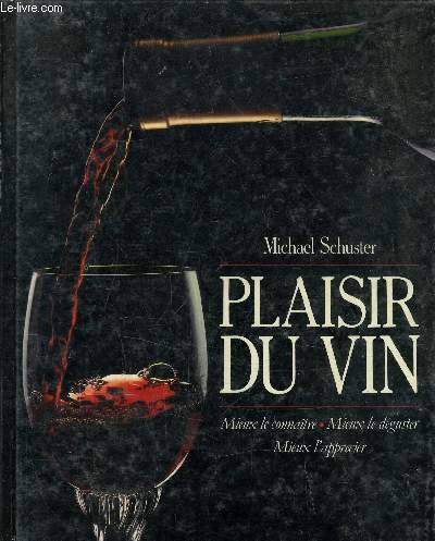 PLAISIR DU VIN - MIEUX LE CONNAIRE, MIEUX LE DEGUSTER, MIEUX L'APPRECIER.