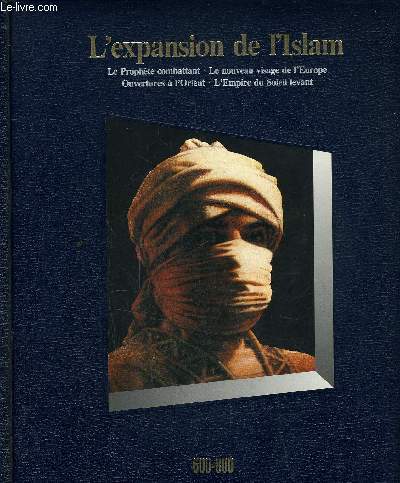 L'EXPANSION DE L'ISLAM 600-800 : LE PROPHETE COMBATTANT / LE NOUVEAU VISAGE DE L'EUROPE / OUVERTURES A L'ORIENT / L'EMPIRE DU SOLEIL LEVANT.