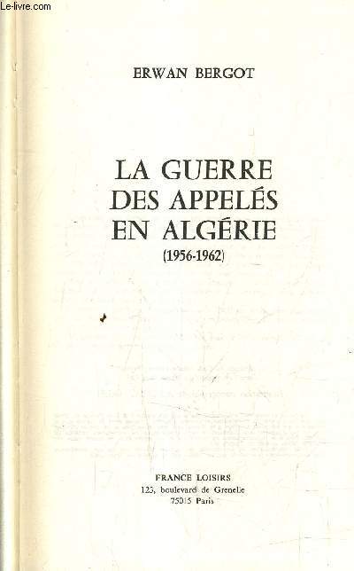 LA GUERRE DES APPELES EN ALGERIE (1956 - 1962).