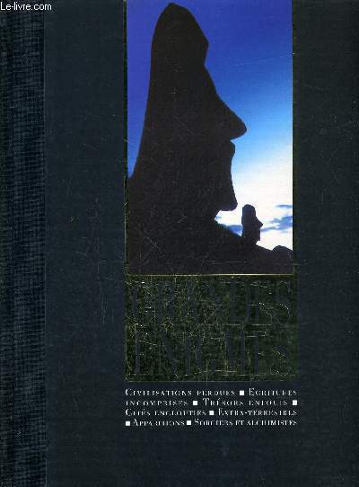 LES GRANDES ENIGMES - CIVILISATIONS PERDUES ECRITURES INCOMPRISES TRESORS ENFOUIS CITES ENGLOUTIES EXTRA TERRESTRES APPARITIONS SORCIERES ET ALCHIMISTES.