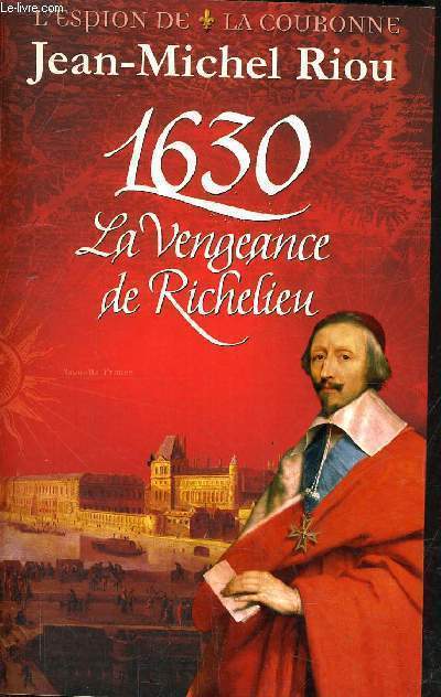 1630 LA VENGEANCE DE RICHELIEU.
