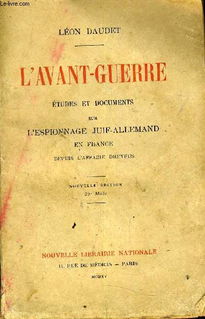 L'AVANT GUERRE - EUDES ET DOCUMENT SUR L'ESPIONNAGE JUIF/ALLEMAND EN FRANCE DEPUIS L'AFFAIRE DREYFUS - NOUVELLE EDITION.