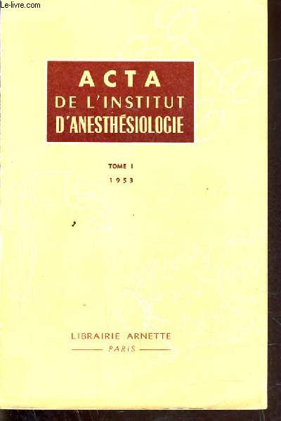 ACTA DE L'INSTITUT D'ANESHESIOLOGIE - TOME 1 - COURS SUPERIEUR D'ANESTHESIE 1952-1953.