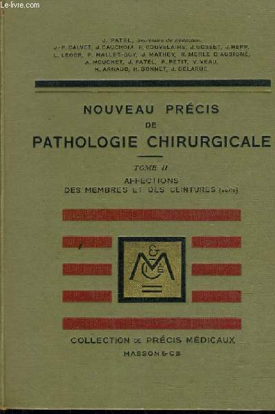 NOUVEAU PRECIS DE PATHOLOGIE CHIRURGICALE - TOME 2 - AFFECTIONS DES MEMBRES ET DES CEINTURES (SUITE).