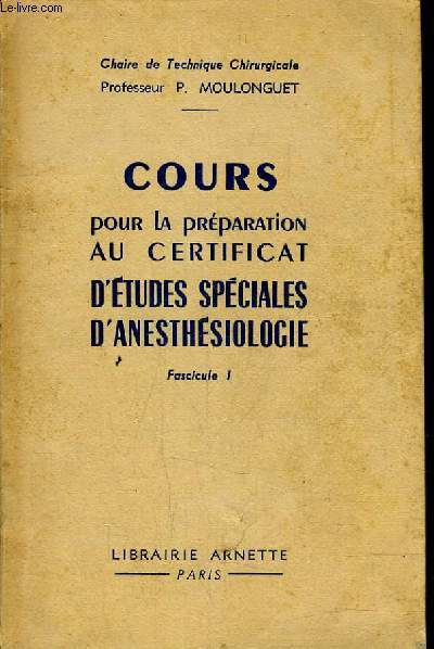 COURS POUR LA PREPARATION AU CERTIFICAT D'ETUDES SPECIALES D'ANESTHESIOLOGIE - FASICULE 1.