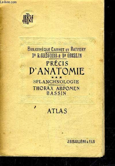 PRECIS D'ANATOMIE - TOME 3 - SPLANCHNOLOGIE - THORAX ABDOMEN BASSIN - ATLAS.