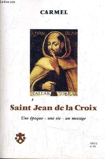 SAINT JEAN DE LA CROIX - UNE EPOQUE - UNE VIE - UN MESSAGE - N61 - 1991/2.